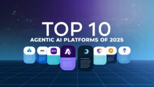 Top 10 agentic AI platforms of 2025