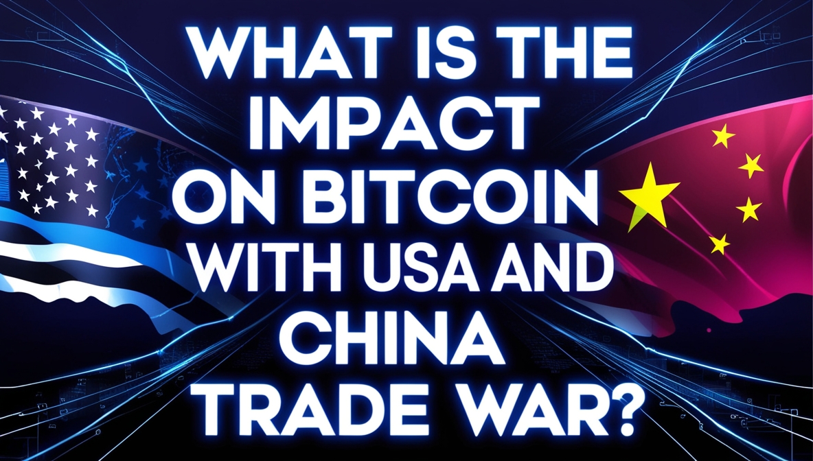 What is the impact on bitcoin with USA and China Trade war?